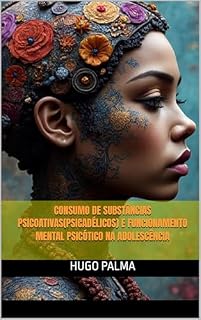 Livro Consumo de Substâncias Psicoativas(psicadélicos) e Funcionamento mental Psicótico na adolescência