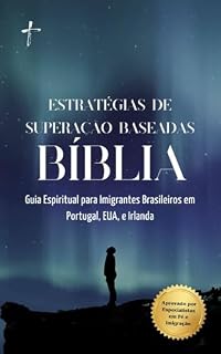 Livro Estratégias de Superação baseadas na BÍBLIA: Guia Espiritual para imigrantes Brasileiros em Portugal, EUA e Irlanda