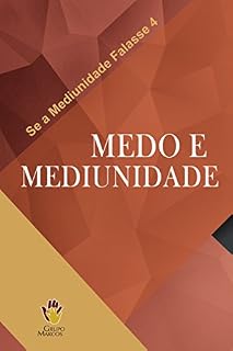 Livro Medo e Mediunidade (Se a Mediunidade Falasse Livro 4)