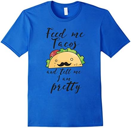 Men's Feed Me Tacos And Tell Me I'm Pretty funny Taco Shirt Large Royal Blue