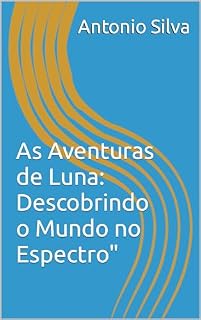 Livro As Aventuras de Luna: Descobrindo o Mundo no Espectro"