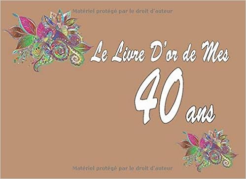 Le Livre D Or De Mes 40 Ans Je N Ai Pas 40 Ans Mais 18 Avec 22 Ans D Experience Livre D Or Pour Anniversaire 40 Ans Cadeau Personnalisable Pour 100 Pages Le Livre D Or De Mes 40 Ans Je N Ai Pas 40 Ans Mais 18 Avec 22 Ans D Experience Livre D Or Pour Anniversaire 40 Ans Cadeau Personnalisable Pour 100 Pages