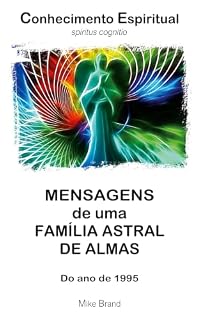 Livro Mensagens de uma Família Astral de Almas: Do ano de 1995 (Conhecimento Espiritual Livro 1)