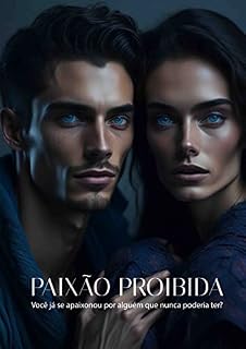 Livro PAIXÃO PROIBIDA : Você já se apaixonou por alguém que nunca poderia ter?