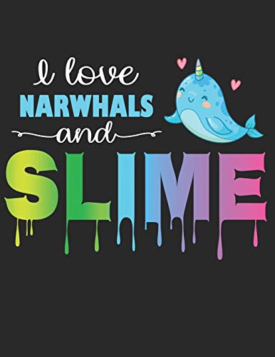 I Love Narwhals and Slime: Narwhal and Slime Sketchbook - Blank Book for Girls to Draw, Doodle, and Sketch In - Slime Gift for Girls - Narwhal Gift - ... Favors and Supplies (120 Pages 8.5 x 11)