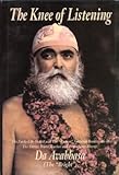 The Knee of Listening : The Early Life and 'Radical' Spiritual Realization, the Foundation Teaching Work of the Divine World Teacher and True Heart-Master, Da Avabhasa (The "Bright"), Avabhasa, Da, 0918801699
