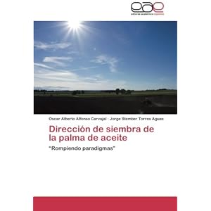 Dirección de siembra de la palma de aceite: “Rompiendo paradigmas” (Spanish Edition)