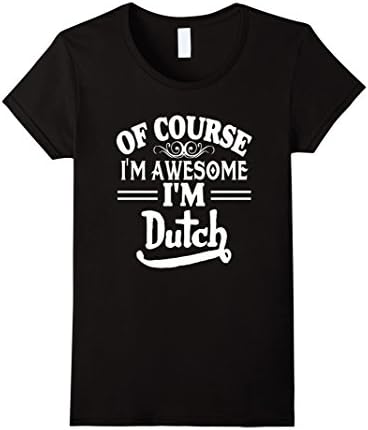 Womens Of Course I'm Awesome I'm Dutch Funny Netherland T-Shirt Large Black