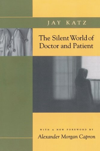 The Silent World of Doctor and Patient, by Jay Katz The Silent World of Doctor and Patient, by Jay Katz
