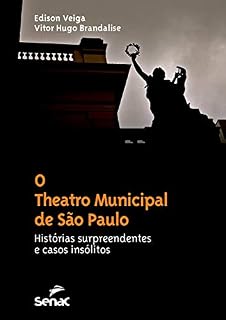 Livro O Theatro Municipal de São Paulo: histórias surpreendentes e casos insólitos