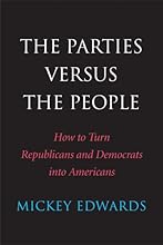 The Parties Versus the People: How to Turn Republicans and Democrats into Americans