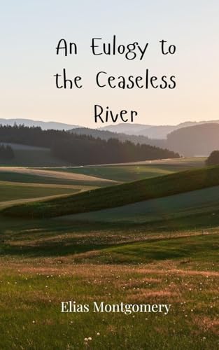 An Eulogy to the Ceaseless River