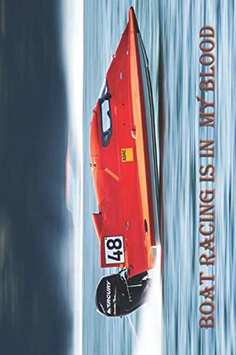 Boat Racing Is In My Blood: A Blank Lined Notebook To Write In For Notes / Lists / Important Dates / Thoughts / 6" x 9"  / Gift Giving  / 121 Pages With A Fast Watercraft On The Cover