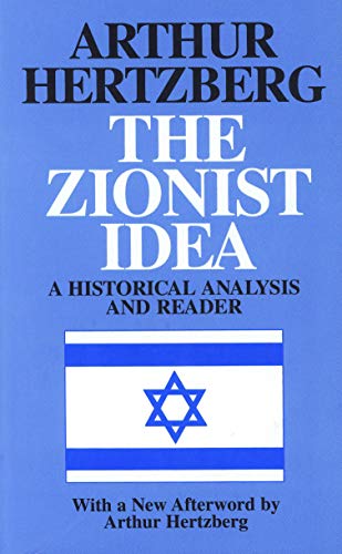 The Zionist Idea: A Historical Analysis and Reader The Zionist Idea: A Historical Analysis and Reader
