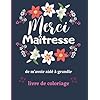 Merci Maîtresse de m’avoir aidé à Grandir: Livre de Coloriage: Cadeau personnalisé pour dire merci, Album de coloriage avec citation…Idée de cadeau pour Institutrice et Enseignante