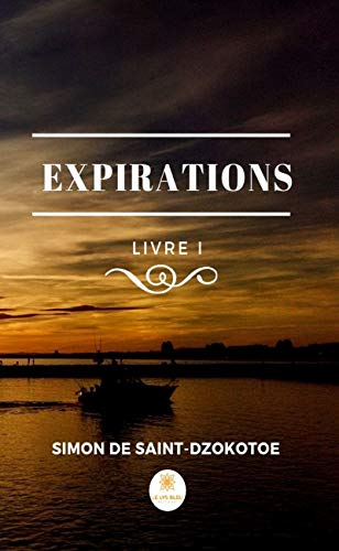 Expirations - Livre 1: Recueil de poèmes (French Edition) by Simon de Saint-Dzokotoe