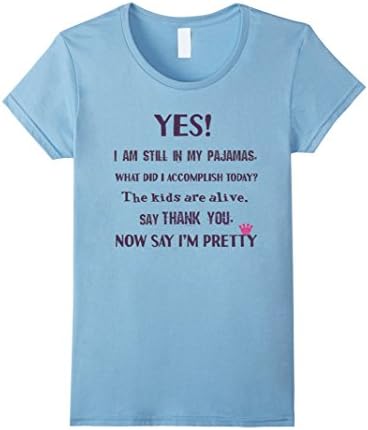 Women's Yes, I am Still in My Pajamas Funny Tee Shirts for Cool Moms XL Baby Blue