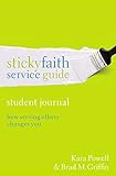 Sticky Faith Service Guide, Student Journal: How Serving Others Changes You by 