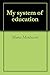 My system of education