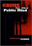 Crime in the Public Mind, Gaubatz, Kathlyn T., 0472105825