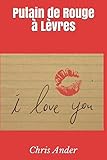 Putain de Rouge à Lèvres (Amour Femme & Plaisir) (French Edition) by Chris Ander