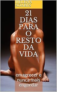 Livro 21 dias para o resto da vida: emagrecer e nunca mais engordar (fitness Livro 1)
