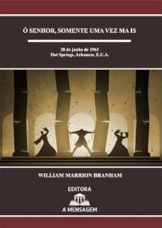 Livro Ó Senhor, Somente Uma Vez Mais 63-0628M (Portuguese Edition) (Sermões do Rev. William Marrion Branham em Português)