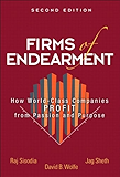 Firms of Endearment: How World-Class Companies Profit from Passion and Purpose