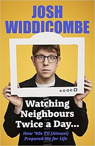 Watching Neighbours Twice A Day How 90s Tv Almost Prepared Me For Life Amazon Co Uk Widdicombe Josh 9781788704359 Books