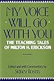 My Voice Will Go with You: The Teaching Tales of Milton H. Erickson
