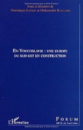 Ex-Yougoslavie, une Europe du Sud-Est en reconstruction