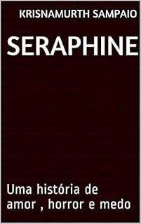 Livro SERAPHINE: Uma história de amor , horror e medo  (historias de horror e medo  Livro 4)