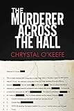 The Murderer Across the Hall by Chrystal O'Keefe