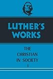 044: Luther's Works, Volume 44: Christian in Society I