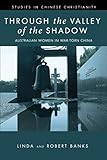 Through the Valley of the Shadow: Australian Women in War-Torn China (Studies in Chinese Christianit by Linda Banks, Robert Banks