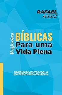 Livro REFLEXÕES BÍBLICAS PARA UMA VIDA PLENA: Meditações Diárias para o seu Crescimento Espiritual