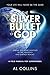 The Silver Bullet of God: Xtreme Big Game Hunting in the Earthly and Heavenly Realms by Al Collins