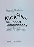 Trainer's Problem-Solving Manual for Dick down the Door of Complacency : Seize the Power of Continuous Improvement, Harwood, Charles C., 1574442082