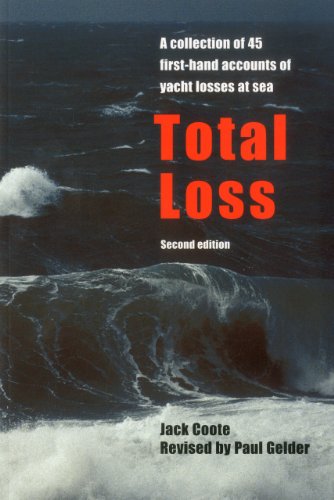 Total Loss: A Collection of 45 First-hand Accounts of Yacht Losses at Sea with a Summary of the Lessons to be Learned cover