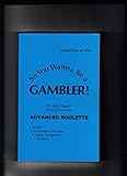 So You Wanna Be a Gambler: Advanced Roulette by