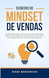 Livro Segredos Do Mindset De Vendas: 10 Dicas Estratégicas Para Aumentar Suas Vendas, Motivar Sua Equipe De Vendas, Adquirir Liderança Em Vendas E Atingir Suas Metas De Negócios