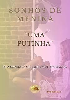 Livro SONHOS DE MENINA UMA PUTINHA: ELA SONHAVA GRANDE, MUITO GRANDE (Coleção sex story's)