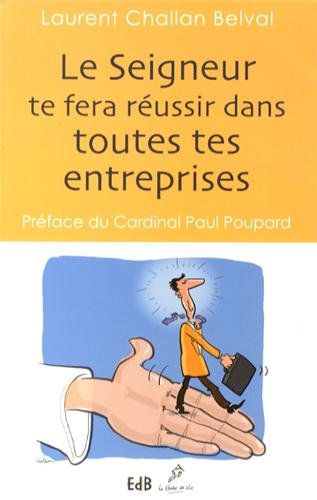 Le Seigneur te fera réussir dans toutes tes entreprises : Méditation sur l'histoire de Joseph le P by Laurent Challan Belval