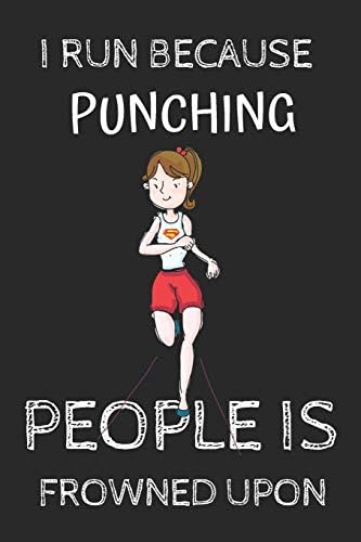 I Run Because Punching People Is Frowned Upon: Funny Running Sport Writing 120 pages Notebook Journal - Small Lined (6" x 9" ) Paperback – March 4, 2019