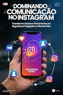 Livro Dominando a comunicação no Instagram: Transforme Gestos e Ferramentas em Seguidores Engajados e Clientes Fiéis