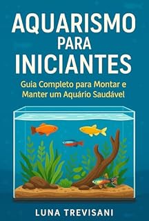Livro Aquarismo para Iniciantes: Guia Completo para Montar e Manter um Aquário Saudável