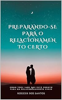 Livro PREPARANDO-SE PARA O RELACIONAMENTO CERTO: COMO VOCE SABE QUE ESTÁ PRONTO PARA UM RELACIONAMNENTO CERIO