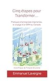 Cinq étapes pour transformer: Pratiques d'entreprises inspirantes, le voyage d'un DRH au Canada (French Edition) by Emmanuel Lavergne