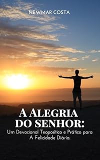 Livro A Alegria do Senhor : Um Devocional Teopoético e Prático para A Felicidade Diária