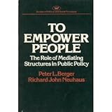 To Empower People: The Role of Mediating Structures in Public Policy (Studies in political and social processes) (Domestic Affairs Studies)